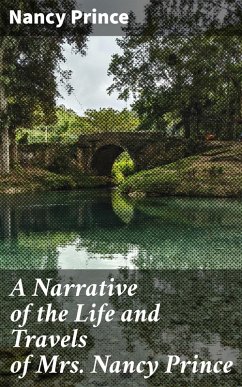 A Narrative of the Life and Travels of Mrs. Nancy Prince (eBook, ePUB) - Prince, Nancy