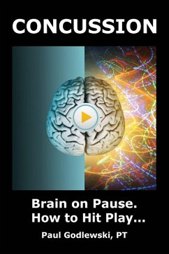 Concussion. Brain on Pause. How to Hit Play. - Godlewski, Paul