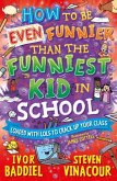 How to Be Even Funnier than the Funniest Kid in School How to Be Even Funnier than the Funniest Kid in School