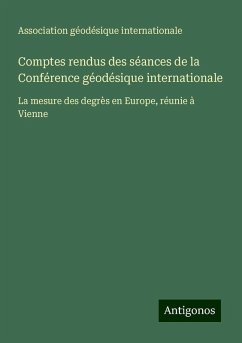 Comptes rendus des séances de la Conférence géodésique internationale - Association géodésique internationale