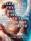 Release Your Physical, Emotional, and Spiritual Health from the Demon Ashtoreth Release Your Physical, Emotional, and Spiritual Health from the Demon Ashtoreth
