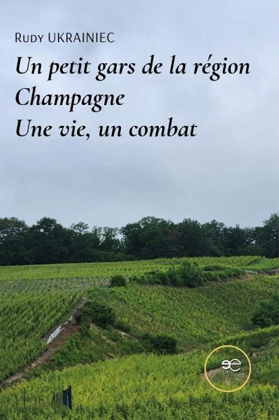 Un petit gars de la région Champagne. Une vie, un combat (eBook, ePUB)