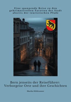 Bern jenseits der Reiseführer: Verborgene Orte und ihre Geschichten (eBook, ePUB) Cover Bern jenseits der Reiseführer: Verborgene Orte und ihre Geschichten (eBook, ePUB)