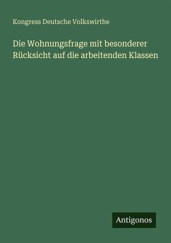 Cover Die Wohnungsfrage mit besonderer Rücksicht auf die arbeitenden Klassen