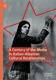 A Century of the Media in Italian-Albanian Cultural Relationships (eBook, PDF)