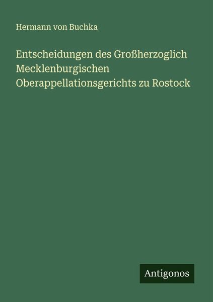 Entscheidungen des Großherzoglich Mecklenburgischen Oberappellationsgerichts zu Rostock Entscheidungen des Großherzoglich Mecklenburgischen Oberappellationsgerichts zu Rostock