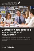 ¿Educación terapéutica o apoyo legítimo al estudiante? ¿Educación terapéutica o apoyo legítimo al estudiante?