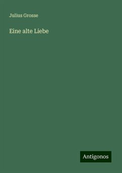 Eine alte Liebe - Grosse, Julius