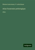 Atlas d'anatomie pathologique Atlas d'anatomie pathologique