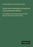 Exposé des réclamations adrrssées sic au gouvernement fédéral