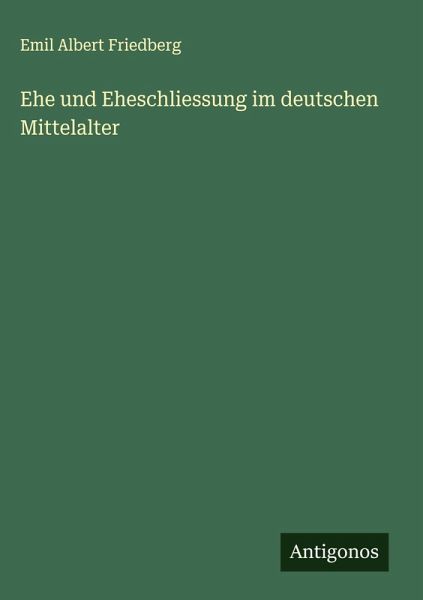 Ehe und Eheschliessung im deutschen Mittelalter Ehe und Eheschliessung im deutschen Mittelalter