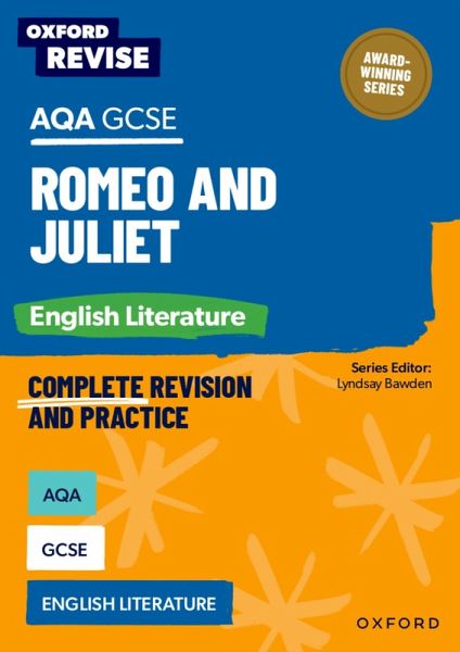 Oxford Revise: AQA GCSE English Literature: Romeo and Juliet Oxford Revise: AQA GCSE English Literature: Romeo and Juliet
