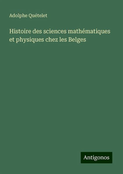 Histoire des sciences mathématiques et physiques chez les Belges