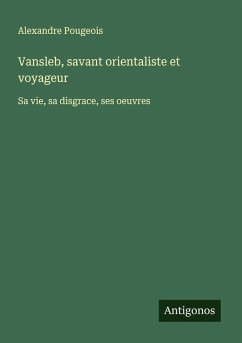 Vansleb, savant orientaliste et voyageur - Pougeois, Alexandre