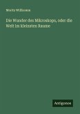 Die Wunder des Mikroskops, oder die Welt im kleinsten Raume Die Wunder des Mikroskops, oder die Welt im kleinsten Raume