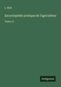 Encyclopédie pratique de l'agriculteur - Moll, L.