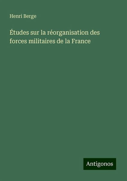 Études sur la réorganisation des forces militaires de la France Études sur la réorganisation des forces militaires de la France