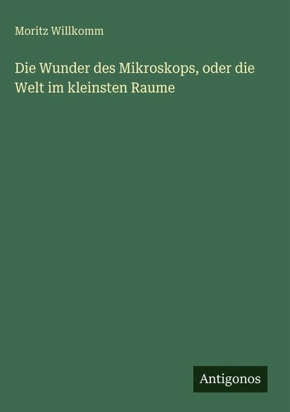 Die Wunder des Mikroskops, oder die Welt im kleinsten Raume