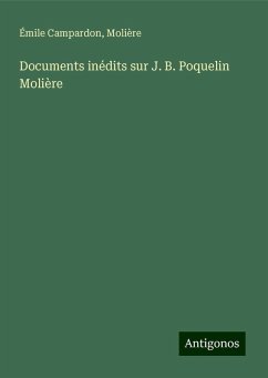 Documents inédits sur J. B. Poquelin Molière - Campardon, Émile; Molière