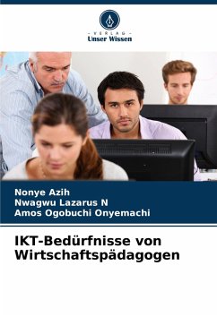 IKT-Bedürfnisse von Wirtschaftspädagogen - Azih, Nonye;Lazarus N, Nwagwu;Ogobuchi Onyemachi, Amos