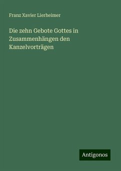 Die zehn Gebote Gottes in Zusammenhängen den Kanzelvorträgen - Lierheimer, Franz Xavier