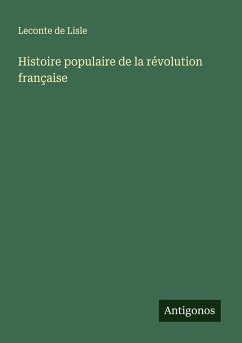 Histoire populaire de la révolution française - Lisle, Leconte De