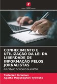 CONHECIMENTO E UTILIZAÇÃO DA LEI DA LIBERDADE DE INFORMAÇÃO PELOS JORNALISTAS CONHECIMENTO E UTILIZAÇÃO DA LEI DA LIBERDADE DE INFORMAÇÃO PELOS JORNALISTAS