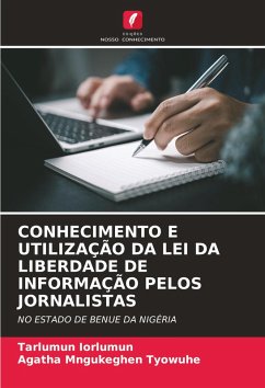 CONHECIMENTO E UTILIZAÇÃO DA LEI DA LIBERDADE DE INFORMAÇÃO PELOS JORNALISTAS - Iorlumun, Tarlumun;Tyowuhe, Agatha Mngukeghen