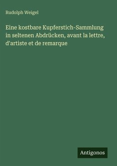 Cover Eine kostbare Kupferstich-Sammlung in seltenen Abdrücken, avant la lettre, d'artiste et de remarque