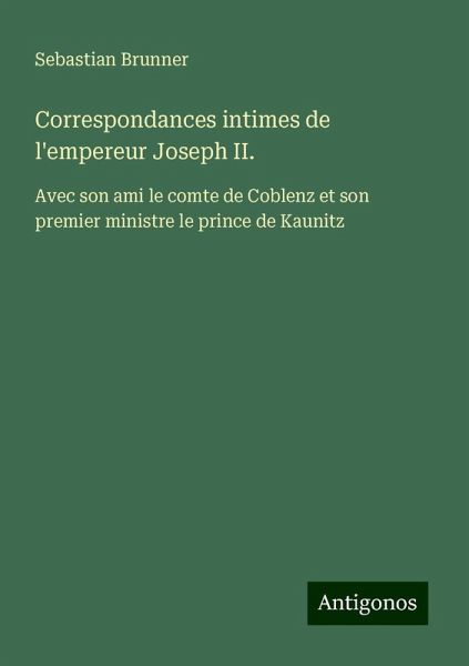 Correspondances intimes de l'empereur Joseph II.