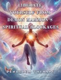 Liberate Yourself from Demon Mammon's Spiritual Blockages Liberate Yourself from Demon Mammon's Spiritual Blockages