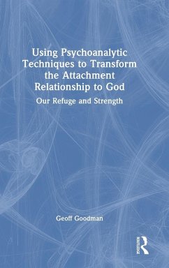 Using Psychoanalytic Techniques to Transform the Attachment Relationship to God - Goodman, Geoff