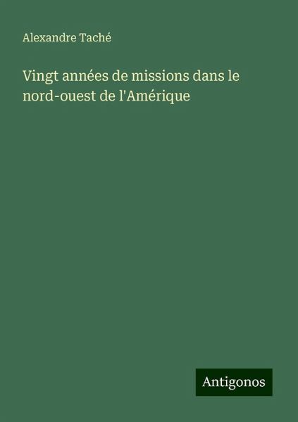 Vingt années de missions dans le nord-ouest de l'Amérique Vingt années de missions dans le nord-ouest de l'Amérique