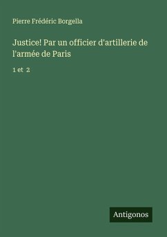 Justice! Par un officier d'artillerie de l'armée de Paris - Borgella, Pierre Frédéric