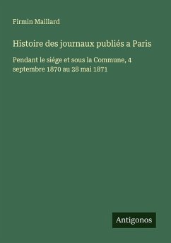 Cover Histoire des journaux publiés a Paris