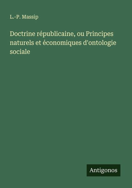 Doctrine républicaine, ou Principes naturels et économiques d'ontologie sociale Doctrine républicaine, ou Principes naturels et économiques d'ontologie sociale