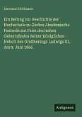 Ein Beitrag zur Geschichte der Hochschule zu Gießen Akademische Festrede zur Feier des hohen Geburtsfestes Seiner Königlichen Hoheit des Großherzogs Ludwigs III. Am 9. Juni 1866 Ein Beitrag zur Geschichte der Hochschule zu Gießen Akademische Festrede zur Feier des hohen Geburtsfestes Seiner Königlichen Hoheit des Großherzogs Ludwigs III. Am 9. Juni 1866