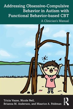 Addressing Obsessive-Compulsive Behavior in Autism with Functional Behavior-based CBT - Vause, Tricia; Neil, Nicole; Anderson, Brianna M.