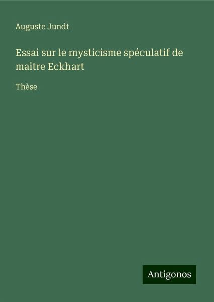 Essai sur le mysticisme spéculatif de maitre Eckhart Essai sur le mysticisme spéculatif de maitre Eckhart