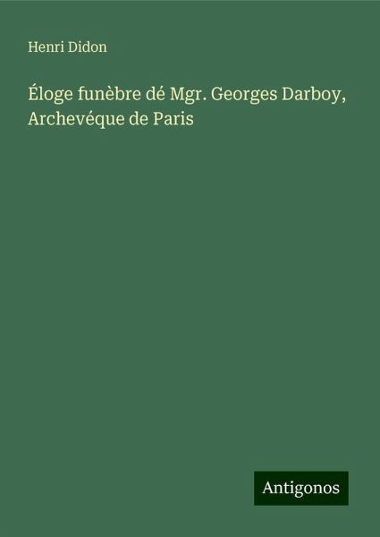 Éloge funèbre dé Mgr. Georges Darboy, Archevéque de Paris Éloge funèbre dé Mgr. Georges Darboy, Archevéque de Paris