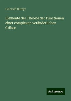Elemente der Theorie der Functionen einer complexen veränderlichen Grösse - Durège, Heinrich