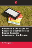 Perceção e Utilização de Recursos Electrónicos no Ensino Superior Académico - Um Estudo