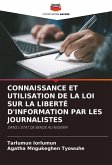 CONNAISSANCE ET UTILISATION DE LA LOI SUR LA LIBERTÉ D'INFORMATION PAR LES JOURNALISTES CONNAISSANCE ET UTILISATION DE LA LOI SUR LA LIBERTÉ D'INFORMATION PAR LES JOURNALISTES