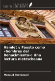 Hamlet y Fausto como «hombres del Renacimiento»: Una lectura nietzscheana