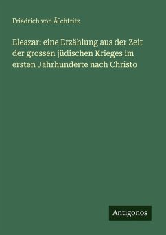 Cover Eleazar: eine Erzählung aus der Zeit der grossen jüdischen Krieges im ersten Jahrhunderte nach Christo