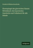 Ehrenspiegel des glorreichen Hauses Wittelsbach: Ein bayerisches Geschichts und Volksbuch für alle Stände Ehrenspiegel des glorreichen Hauses Wittelsbach: Ein bayerisches Geschichts und Volksbuch für alle Stände