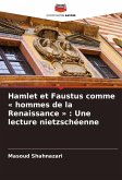 Hamlet et Faustus comme « hommes de la Renaissance » : Une lecture nietzschéenne