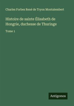 Cover Histoire de sainte Élisabeth de Hongrie, duchesse de Thuringe