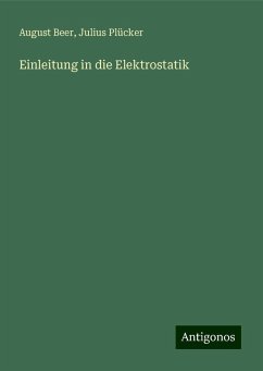 Einleitung in die Elektrostatik - Beer, August; Plücker, Julius