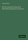 État des manuscrits latins de la Bibliothèque Nationale au août 1871 État des manuscrits latins de la Bibliothèque Nationale au août 1871